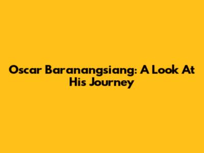 Oscar Baranangsiang: A Look At His Journey