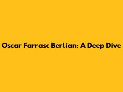 Oscar Farrasc Berlian: A Deep Dive