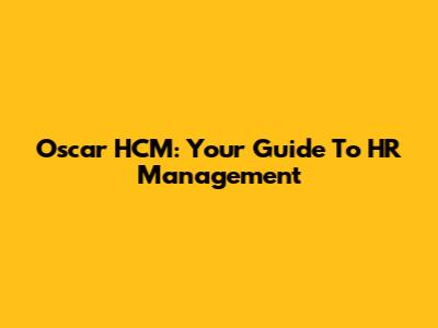 Oscar HCM: Your Guide To HR Management