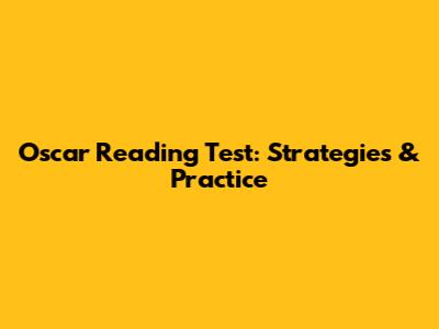 Oscar Reading Test: Strategies & Practice