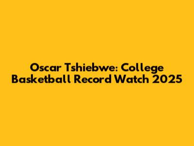 Oscar Tshiebwe: College Basketball Record Watch 2025