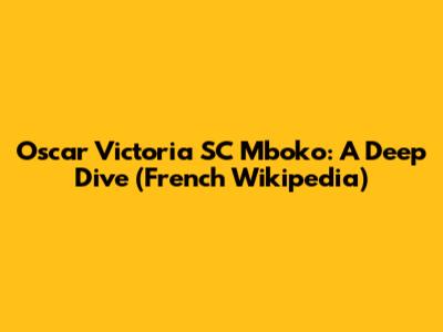 Oscar Victoria SC Mboko: A Deep Dive (French Wikipedia)