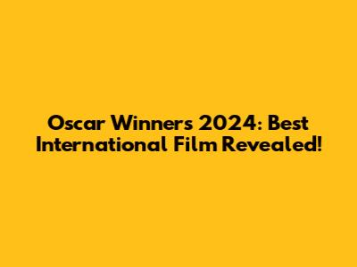 Oscar Winners 2024: Best International Film Revealed!