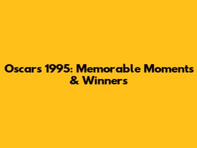 Oscars 1995: Memorable Moments & Winners