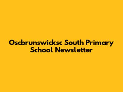 Oscbrunswicksc South Primary School Newsletter