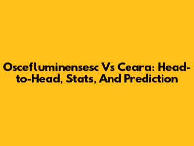 Oscefluminensesc Vs Ceara: Head-to-Head, Stats, And Prediction