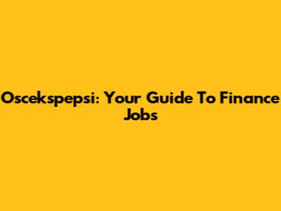 Oscekspepsi: Your Guide To Finance Jobs