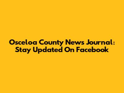 Osceloa County News Journal: Stay Updated On Facebook