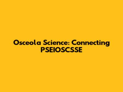 Osceola Science: Connecting PSEIOSCSSE