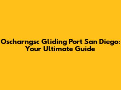Oscharngsc Gliding Port San Diego: Your Ultimate Guide