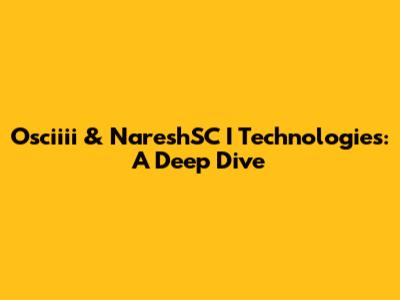 Osciiii & NareshSC I Technologies: A Deep Dive