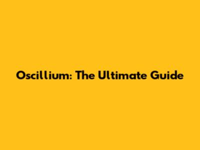 Oscillium: The Ultimate Guide
