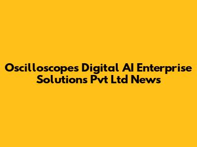 Oscilloscopes Digital AI Enterprise Solutions Pvt Ltd News