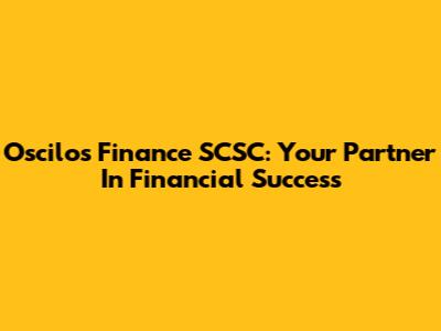 Oscilos Finance SCSC: Your Partner In Financial Success
