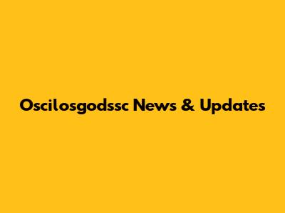 Oscilosgodssc News & Updates