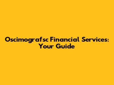 Oscimografsc Financial Services: Your Guide