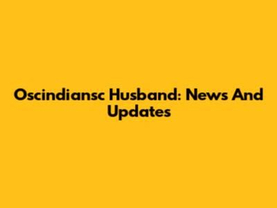 Oscindiansc Husband: News And Updates