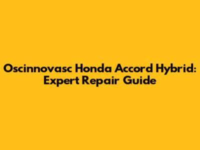 Oscinnovasc Honda Accord Hybrid: Expert Repair Guide