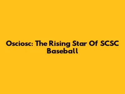 Osciosc: The Rising Star Of SCSC Baseball