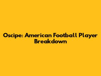 Oscipe: American Football Player Breakdown