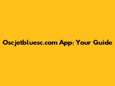 Oscjetbluesc.com App: Your Guide