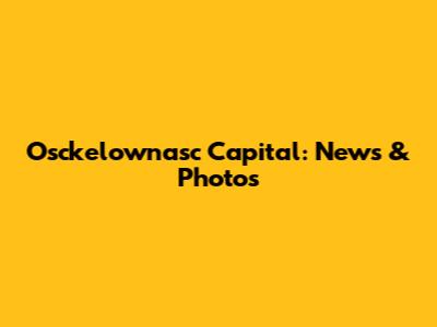 Osckelownasc Capital: News & Photos