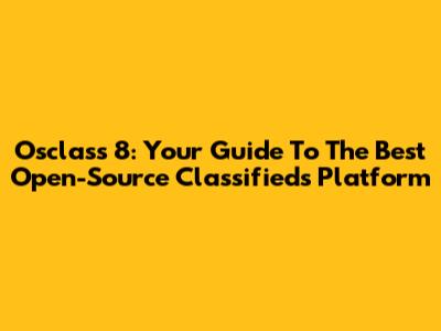 Osclass 8: Your Guide To The Best Open-Source Classifieds Platform