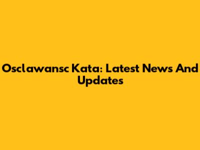 Osclawansc Kata: Latest News And Updates