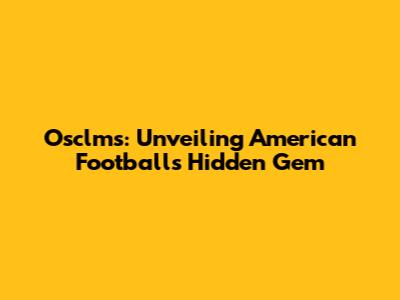 Osclms: Unveiling American Football's Hidden Gem