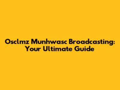 Osclmz Munhwasc Broadcasting: Your Ultimate Guide