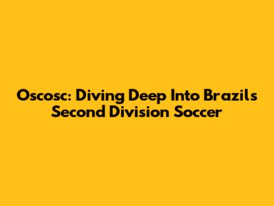 Oscosc: Diving Deep Into Brazil's Second Division Soccer