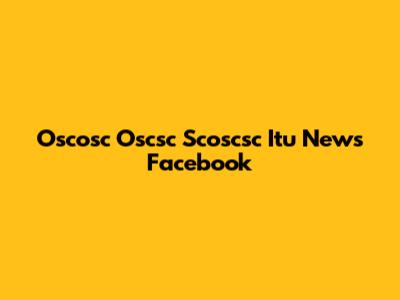 Oscosc Oscsc Scoscsc Itu News Facebook