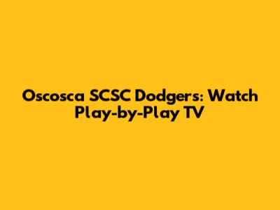 Oscosca SCSC Dodgers: Watch Play-by-Play TV