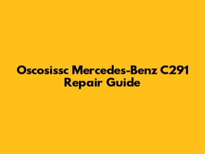 Oscosissc Mercedes-Benz C291 Repair Guide