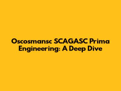 Oscosmansc SCAGASC Prima Engineering: A Deep Dive