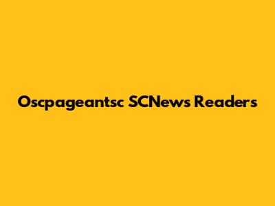 Oscpageantsc SCNews Readers