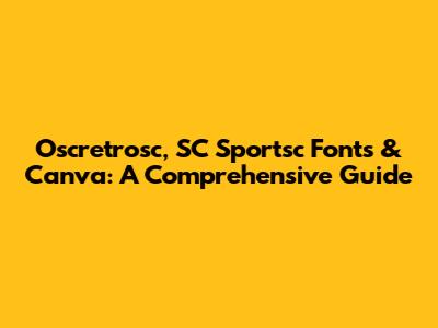 Oscretrosc, SC Sportsc Fonts & Canva: A Comprehensive Guide