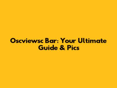 Oscviewsc Bar: Your Ultimate Guide & Pics