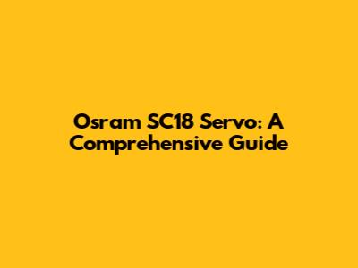 Osram SC18 Servo: A Comprehensive Guide