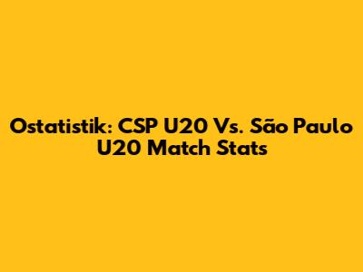 Ostatistik: CSP U20 Vs. São Paulo U20 Match Stats