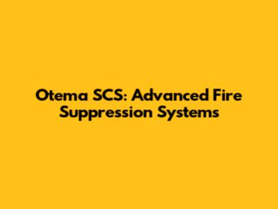 Otema SCS: Advanced Fire Suppression Systems