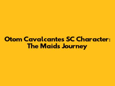 Otom Cavalcante's SC Character: The Maid's Journey