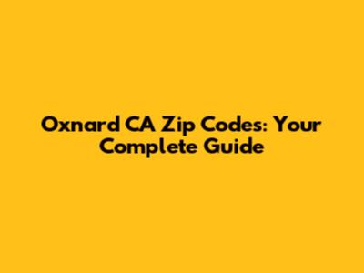 Oxnard CA Zip Codes: Your Complete Guide