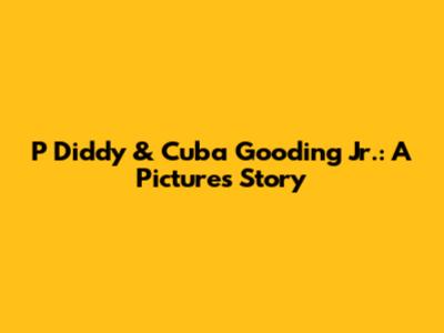 P Diddy & Cuba Gooding Jr.: A Picture's Story