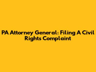 PA Attorney General: Filing A Civil Rights Complaint