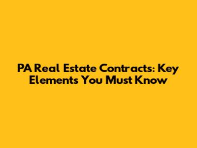 PA Real Estate Contracts: Key Elements You Must Know