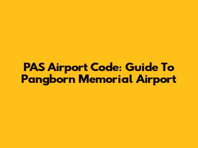 PAS Airport Code: Guide To Pangborn Memorial Airport