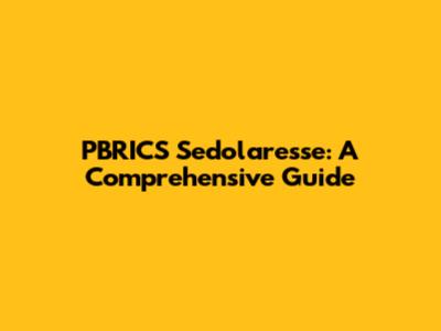 PBRICS Sedolaresse: A Comprehensive Guide