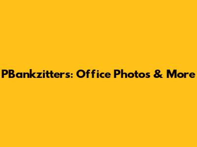PBankzitters: Office Photos & More