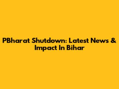 PBharat Shutdown: Latest News & Impact In Bihar